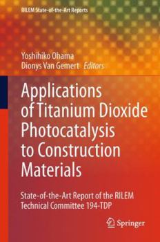 Paperback Application of Titanium Dioxide Photocatalysis to Construction Materials: State-Of-The-Art Report of the Rilem Technical Committee 194-Tdp Book
