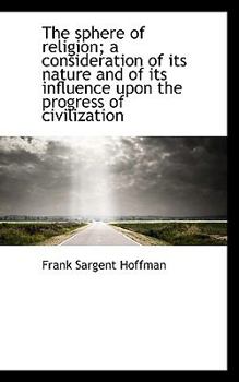 The Sphere of Religion; a Consideration of Its Nature and of Its Influence upon the Progress of Civi
