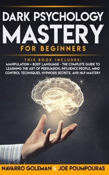 Paperback Dark Psychology Mastery for Beginners: 2 Books in 1: Manipulation & Body Language - The Complete Guide to Learning the Art of Persuasion, Influence Pe Book