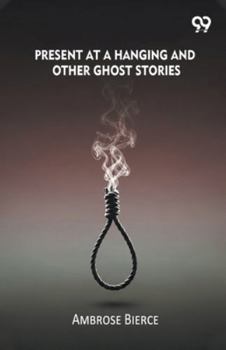 Present At A Hanging And Other Ghost Stories