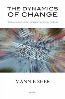 Paperback The Dynamics of Change: Tavistock Approaches to Improving Social Systems Book