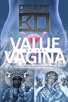 Paperback Value of the Vagina: How to Make Any Man Do Anything Book