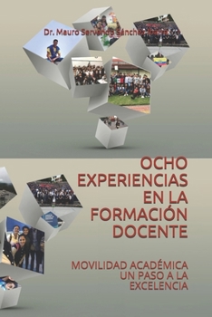 OCHO EXPERIENCIAS EN LA FORMACIÓN DOCENTE: MOVILIDAD ACADÉMICA UN PASO A LA EXCELENCIA