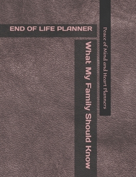 Paperback End of Life Planner: *What My Family Should Know* (Final Wishes Organizer & Estate Planning Binder In Case of Emergency 8.5 x 11) Book