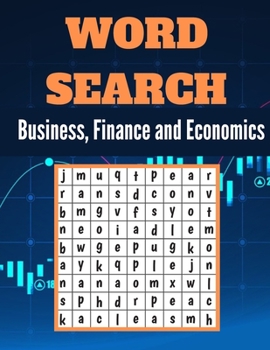 Business, Finance and Economics Word Search: A Word Search Business, Finance and Economics Word find Book for Everyone with a Huge Supply and ... Adults And Seniors!