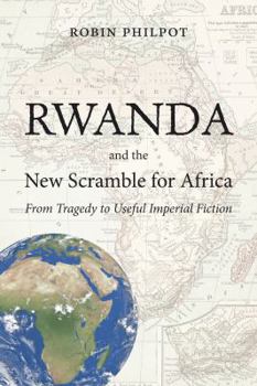 Paperback Rwanda and the New Scramble for Africa: From Tragedy to Useful Imperial Fiction Book