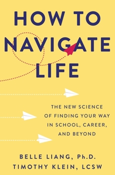 Hardcover How to Navigate Life: The New Science of Finding Your Way in School, Career, and Beyond Book