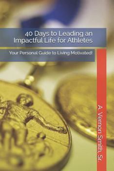 Paperback 40 Days to Leading an Impactful Life for Athletes: Your Personal Guide to Living Motivated! Book