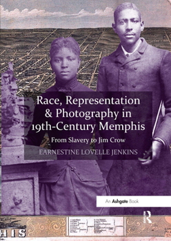Paperback Race, Representation & Photography in 19th-Century Memphis: From Slavery to Jim Crow Book