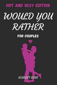 Paperback Would You Rather For Couples: Hot And Sexy Edition Conversation Starters Questions For Couples Book