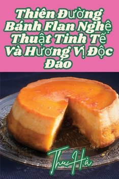 Paperback Thiên Đường Bánh Flan Nghệ Thuật Tinh Tế Và Hương Vị Độc Đáo [Vietnamese] Book
