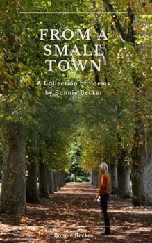 Paperback From a Small Town: The Collected Poems of Bonnie Becker Book