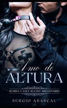Paperback Amo de Altura: Sumisa y Esclava del Millonario [Spanish] Book