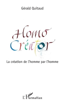 Homo Créator: La création de l'homme par l'homme (French Edition)