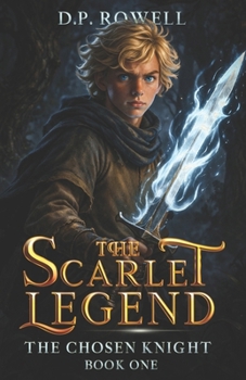 The Chosen Knight: A Fantasy Chapter Book For Kids (The Scarlet Legend)
