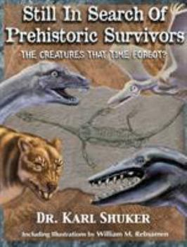 Hardcover Still in Search of Prehistoric Survivors: The Creatures That Time Forgot? Book