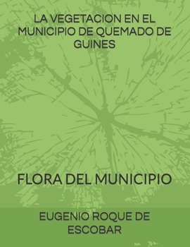 LA VEGETACION EN EL MUNICIPIO DE QUEMADO DE GUINES: FLORA DEL MUNICIPIO