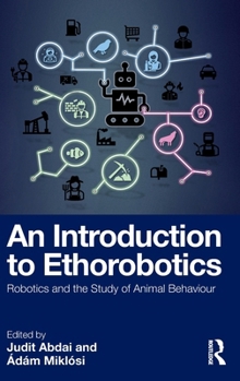 Hardcover An Introduction to Ethorobotics: Robotics and the Study of Animal Behaviour Book
