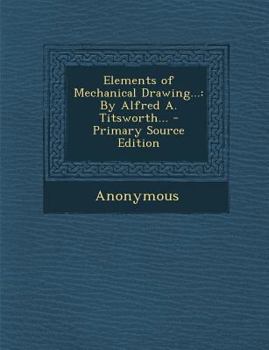 Paperback Elements of Mechanical Drawing...: By Alfred A. Titsworth... Book
