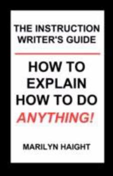 Paperback The Instruction Writer's Guide: How to Explain How to Do Anything! Book