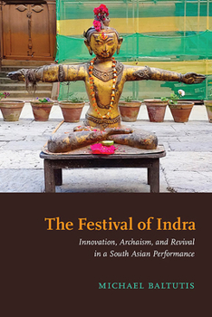 Hardcover The Festival of Indra: Innovation, Archaism, and Revival in a South Asian Performance Book