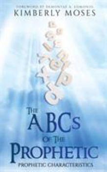 Paperback The ABCs Of The Prophetic: Prophetic Characteristics Book