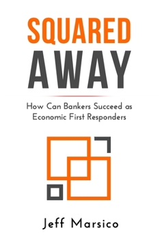 Paperback Squared Away: How Can Bankers Succeed as Economic First Responders Book