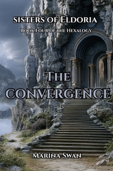 The Convergence: The Sisters of Eldoria Hexalogy: The Sisters of Eldoria Hexalogy