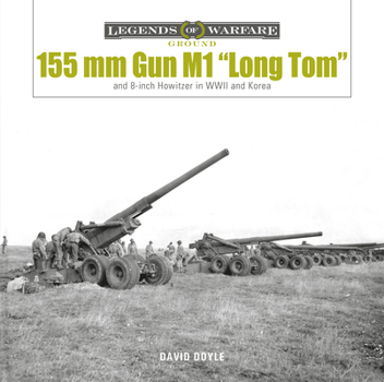 Hardcover 155 MM Gun M1 "Long Tom": And 8-Inch Howitzer in WWII and Korea Book