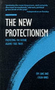 Paperback The New Protectionism: Protecting the Future Against Free Trade Book