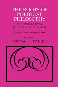 Paperback The Roots of Political Philosophy: Ten Forgotten Socratic Dialogues Book