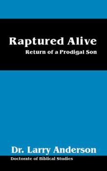 Paperback Raptured Alive: Return of a Prodigal Son Book