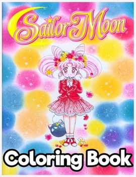 Sailor Moon: Amazing Sailor Moon Coloring Book For Stress Relieving, Relaxation And Having Fun With All Characters