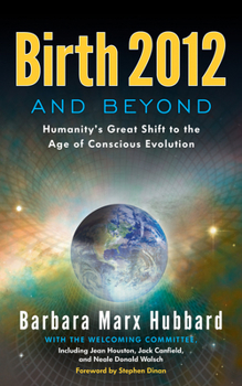 Paperback Birth 2012 and Beyond: Humanity's Great Shift to the Age of Conscious Evolution Book