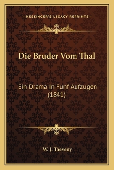 Die Bruder Vom Thal: Ein Drama In Funf Aufzugen (1841)