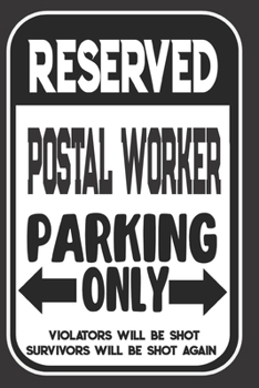 Paperback Reserved Postal Worker Parking Only. Violators Will Be Shot. Survivors Will Be Shot Again: Blank Lined Notebook - Thank You Gift For Postal Worker Book