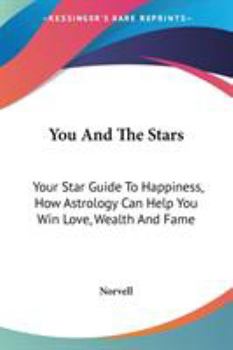 Paperback You And The Stars: Your Star Guide To Happiness, How Astrology Can Help You Win Love, Wealth And Fame Book