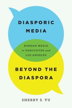 Hardcover Diasporic Media Beyond the Diaspora: Korean Media in Vancouver and Los Angeles Book