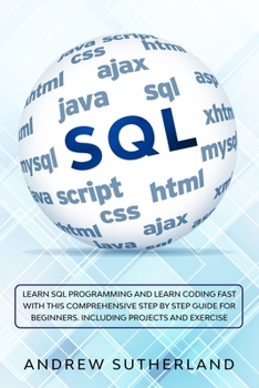 Paperback SQL: Learn SQL Programming and Learn Coding Fast with This Comprehensive Step by Step Guide for Beginners. Including Projec Book