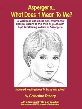 Paperback Asperger's What Does It Mean to Me?: A Workbook Explaining Self Awareness and Life Lessons to the Child or Youth with High Functioning Autism or Asper Book
