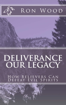 Paperback Deliverance - Our Legacy: How Believers Can Defeat Demons Book