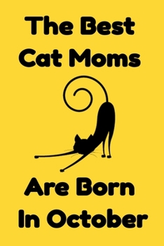 Paperback The Best Cat Moms Are Born In October: Journal Cat Lovers Gifts For Women/Men/Coworkers/Colleagues/Students/Friends/, Funny Cat Lover Notebook, Birthd Book