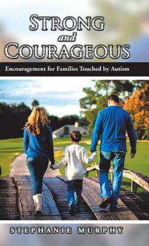 Hardcover Strong and Courageous: Encouragement for Families Touched by Autism Book