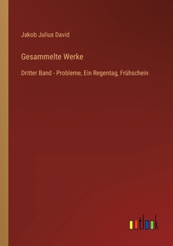 Gesammelte Werke: Dritter Band - Probleme, Ein Regentag, Frühschein