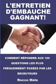 Paperback L'Entretien d'Embauche Gagnant!: Comment Repondre Aux 100 Questions Les Plus Frequemment Posees Par Les Recruteurs [French] Book