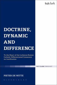 Paperback Doctrine, Dynamic and Difference: To the Heart of the Lutheran-Roman Catholic Differentiated Consensus on Justification Book