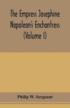 Paperback The Empress Josephine: Napoleon's enchantress (Volume I) Book