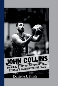 Paperback The biography Of John Collins: Inspiring Story of One Basketball Athlete's Passion for the Game Book