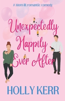 Paperback Unexpectingly Happily Ever After: A lovable, laughable, girls night out, mom-lit romantic comedy Book