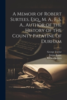 Paperback A Memoir of Robert Surtees, Esq., M. A., F. S. A., Author of the History of the County Palatine of Durham Book